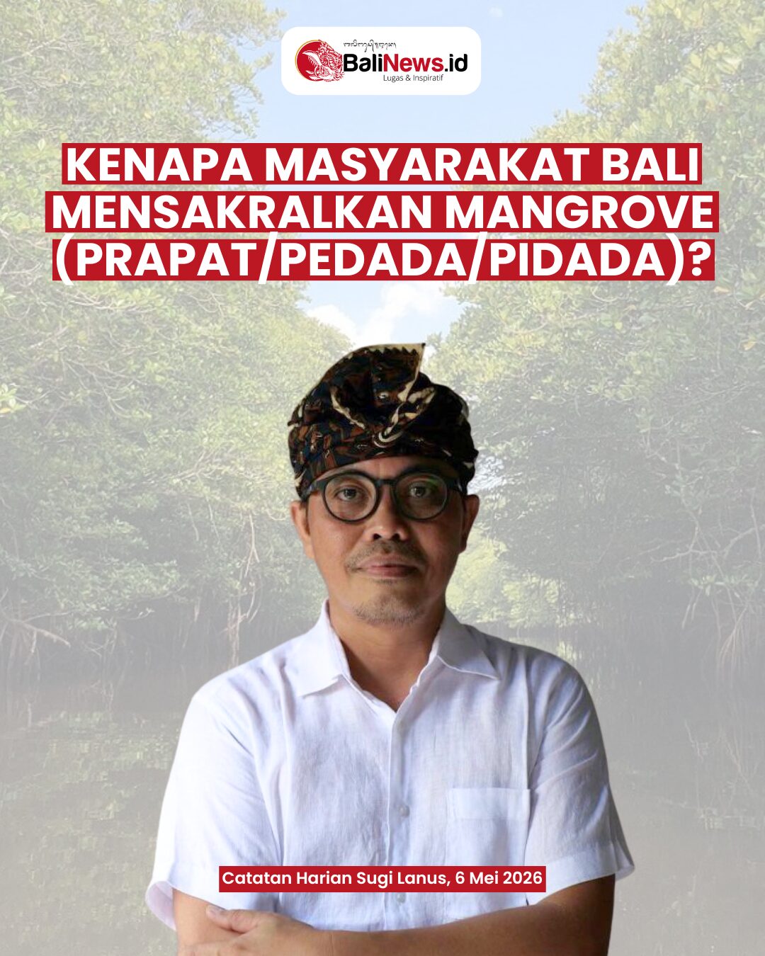 KENAPA MASYARAKAT BALI MENSAKRALKAN MANGROVE (Prapat/Pedada/Pidada)?